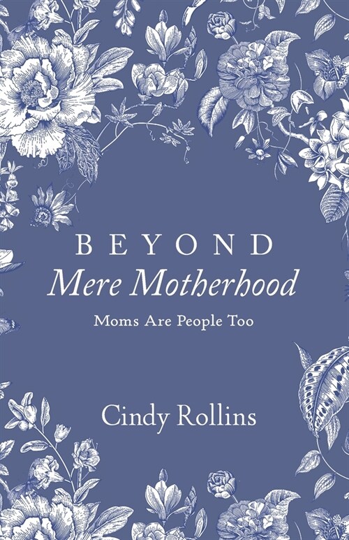 Beyond Mere Motherhood: Moms Are People Too (Paperback)