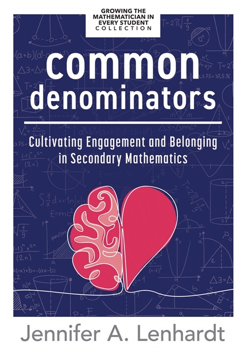 Common Denominators: Cultivating Engagement and Belonging in Secondary Mathematics (Reengage Students in Mathematics by Creating Spaces Whe (Paperback)