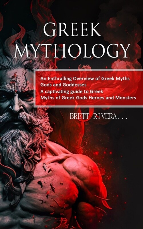 Greek Mythology: An Enthralling Overview of Greek Myths Gods and Goddesses (A captivating guide to Greek Myths of Greek Gods Heroes and (Paperback)