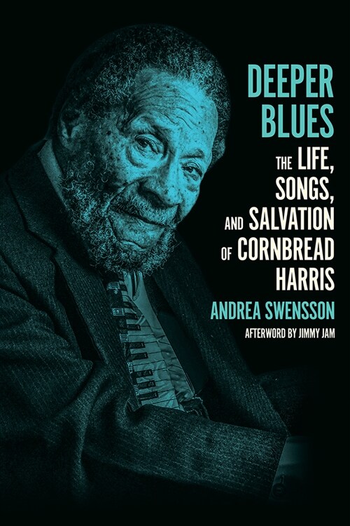 Deeper Blues: The Life, Songs, and Salvation of Cornbread Harris (Hardcover)