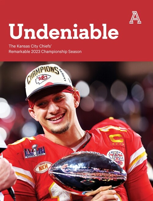 Undeniable: The Kansas City Chiefs Remarkable 2023 Championship Season (Paperback)