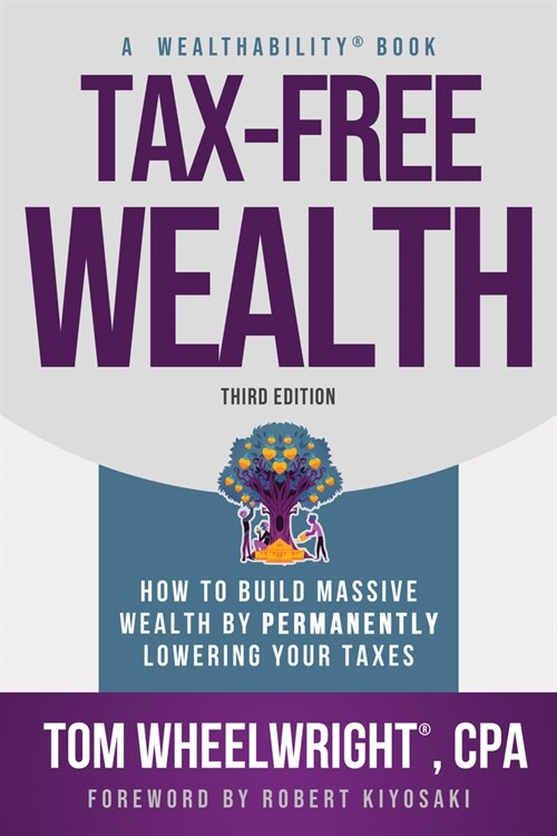 Tax-Free Wealth: How to Build Massive Wealth by Permanently Lowering Your Taxes (Paperback, 3)