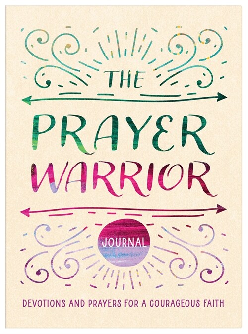The Prayer Warrior Journal: Devotions and Prayers for a Courageous Faith (Paperback)