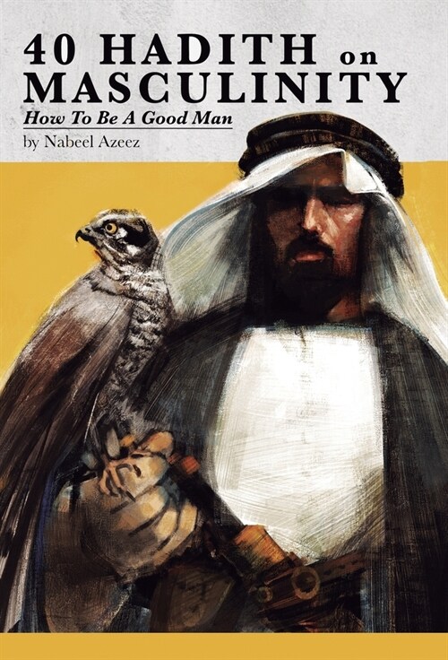 40 Hadith on Masculinity: How to be a Good Man (Hardcover)