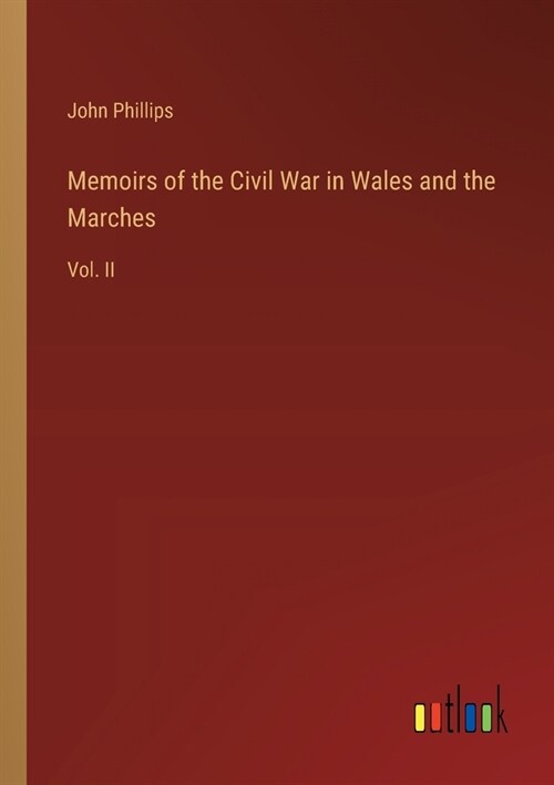 Memoirs of the Civil War in Wales and the Marches: Vol. II (Paperback)