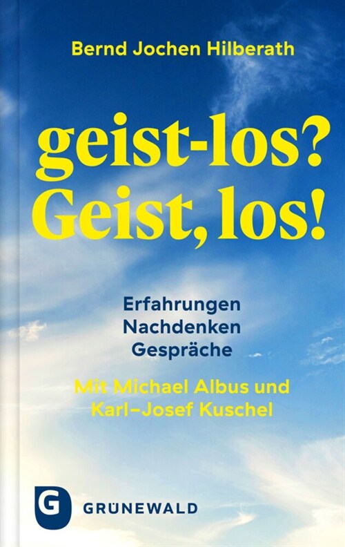 Geist-Los? Geist, Los!: Erfahrungen - Nachdenken - Gesprache. Mit Michael Albus Und Karl-Josef Kuschel (Hardcover)