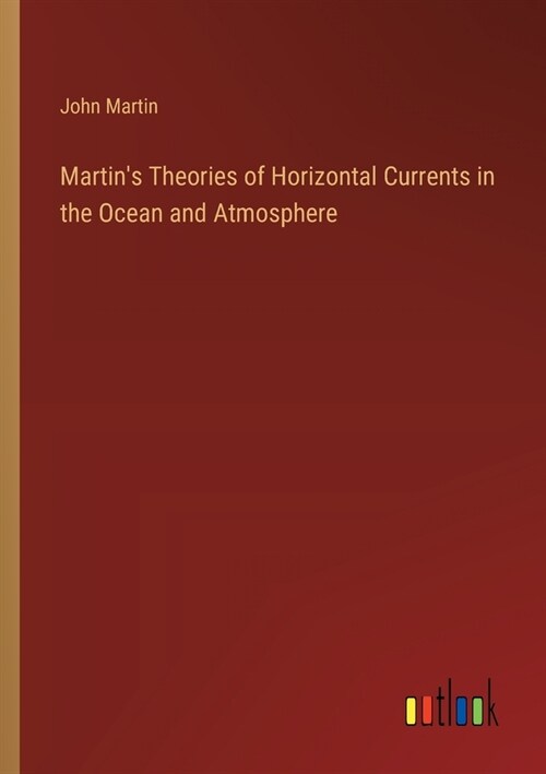 Martins Theories of Horizontal Currents in the Ocean and Atmosphere (Paperback)