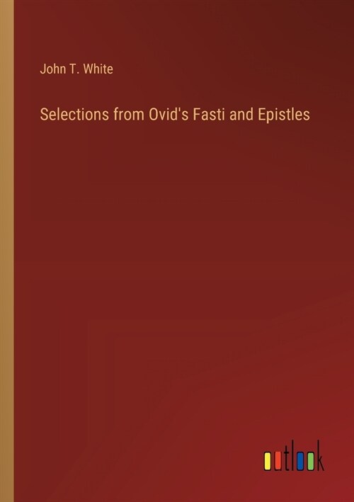 Selections from Ovids Fasti and Epistles (Paperback)