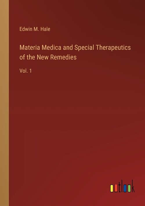 Materia Medica and Special Therapeutics of the New Remedies: Vol. 1 (Paperback)