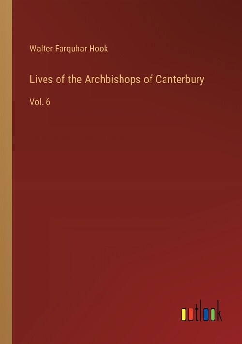 Lives of the Archbishops of Canterbury: Vol. 6 (Paperback)