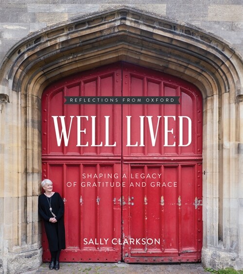 Well Lived: Shaping a Legacy of Gratitude and Grace (Hardcover)
