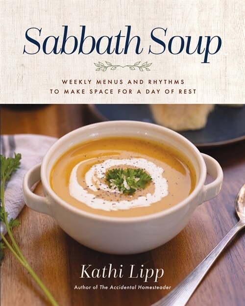 Sabbath Soup: Weekly Menus and Rhythms to Make Space for a Day of Rest (Paperback)