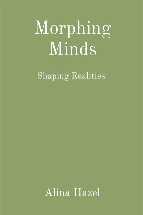 Morphing Minds: Shaping Realities (Paperback)