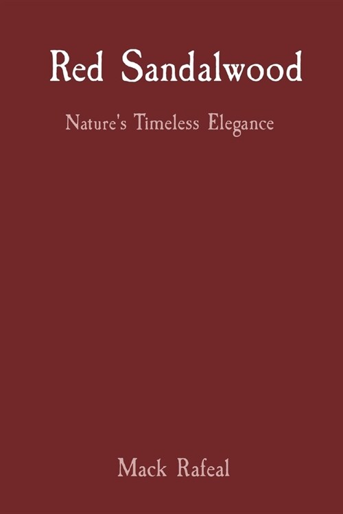 Red Sandalwood: Natures Timeless Elegance (Paperback)