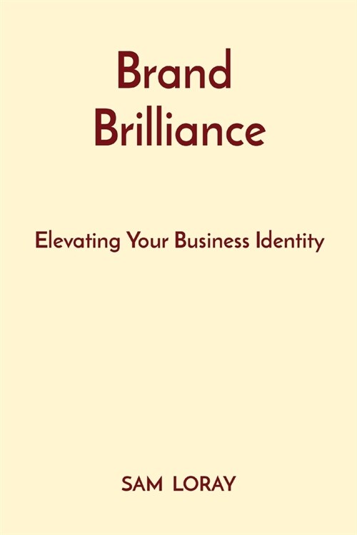 Brand Brilliance: Elevating Your Business Identity (Paperback)