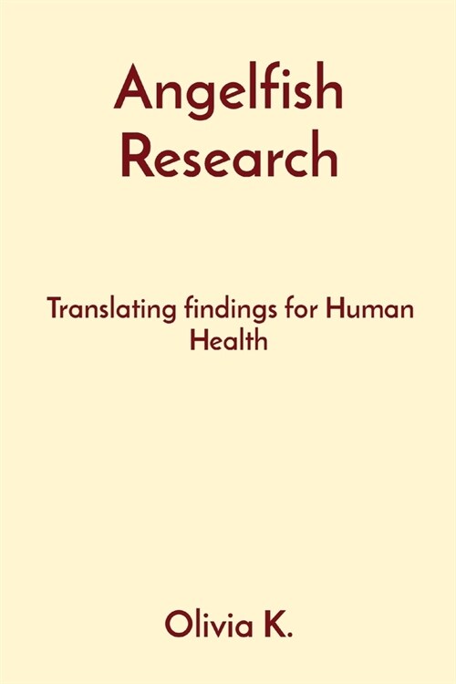 Angelfish Research: Translating findings for Human Health (Paperback)