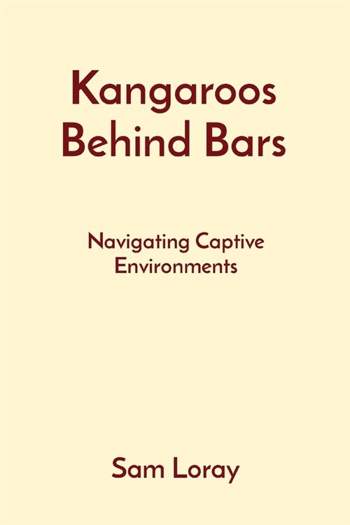 Kangaroos Behind Bars: Navigating Captive Environments (Paperback)
