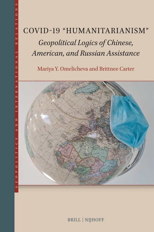 Covid-19 Humanitarianism: Geopolitical Logics of Chinese, American, and Russian Assistance (Hardcover)