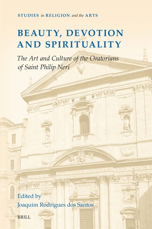 Beauty, Devotion and Spirituality: The Art and Culture of the Oratorians of Saint Philip Neri (Hardcover)