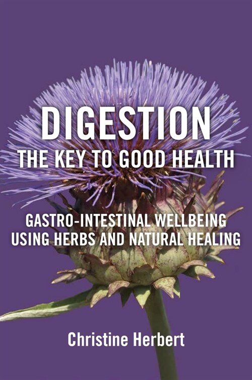 Digestion, the Key to Good Health: Gastro-Intestinal Wellbeing Using Herbs and Natural Healing (Paperback)