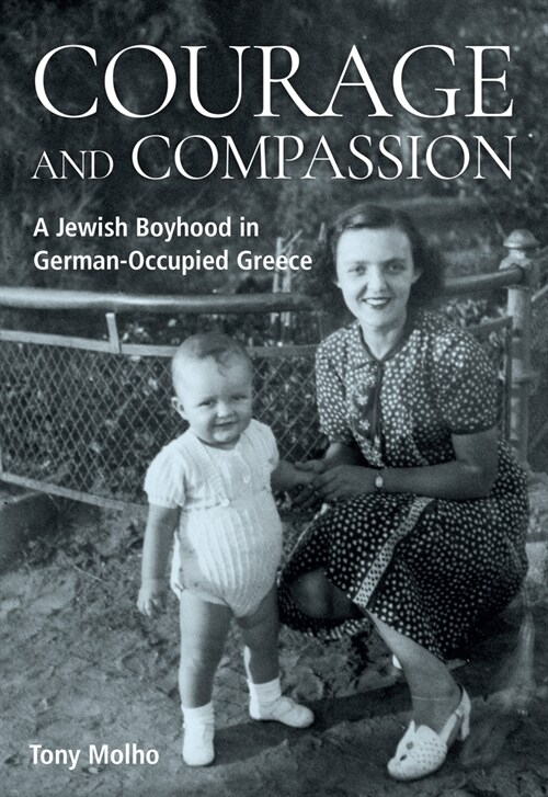 Courage and Compassion : A Jewish Boyhood in German-Occupied Greece (Paperback)