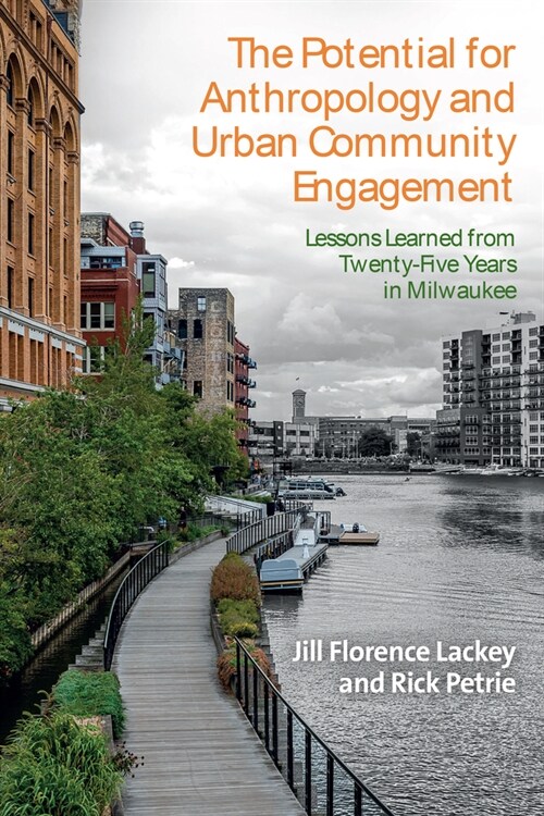 The Potential for Anthropology and Urban Community Engagement : Lessons Learned from Twenty-Five Years in Milwaukee (Hardcover)