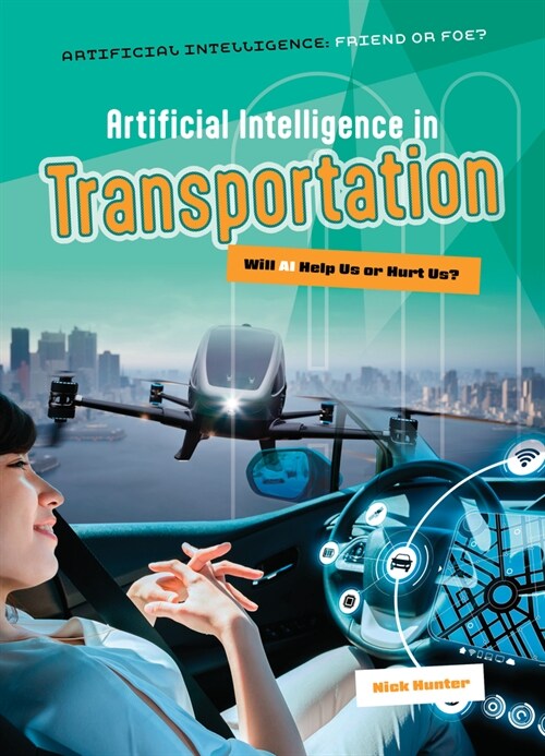 Artificial Intelligence in Transportation: Will AI Help Us or Hurt Us? (Library Binding)
