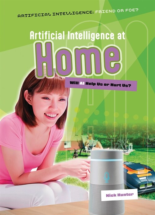 Artificial Intelligence at Home: Will AI Help Us or Hurt Us? (Paperback)