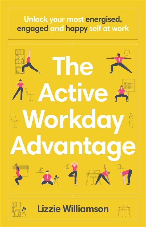 The Active Workday Advantage: Unlock your most energised, engaged and happy self at work (Paperback)
