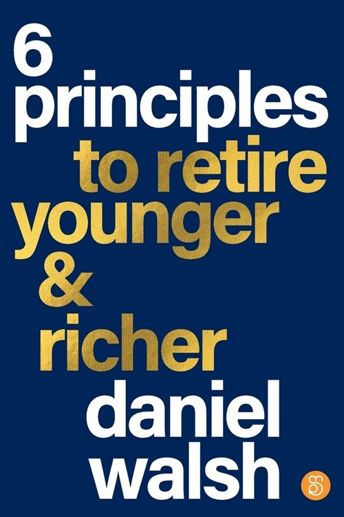 6 Principles to Retire Younger & Richer (Paperback)