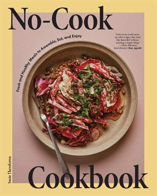 No-Cook Cookbook: Fresh and Healthy Meals to Assemble, Eat, and Enjoy (Hardcover)
