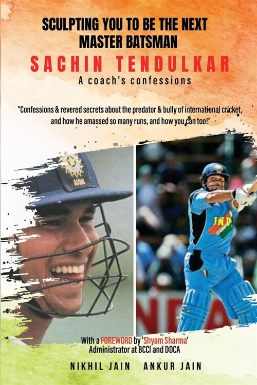 Sculpting You to Be the Next Master Batsman: Sachin Tendulkar-----a Coachs Confessions (Paperback)