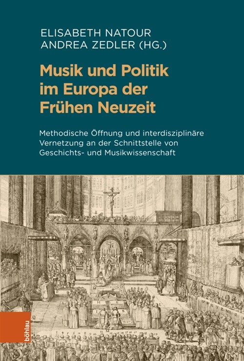 Musik Und Politik Im Europa Der Fruhen Neuzeit: Methodische Offnung Und Interdisziplinare Vernetzung an Der Schnittstelle Von Geschichts- Und Musikwis (Hardcover)