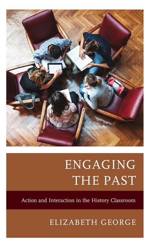 Engaging the Past: Action and Interaction in the History Classroom (Hardcover)