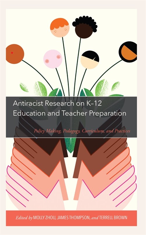 Antiracist Research on K-12 Education and Teacher Preparation: Policy Making, Pedagogy, Curriculum, and Practices (Paperback)