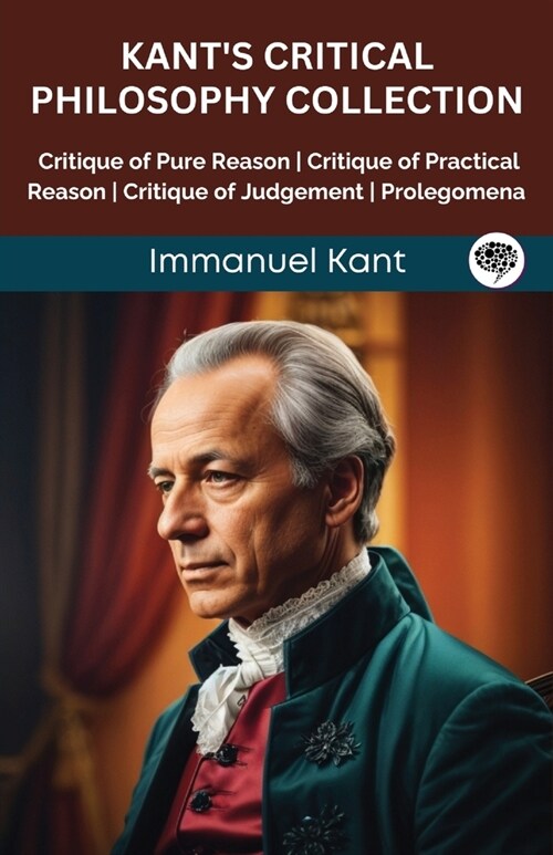 Kants Critical Philosophy Collection: Critique of Pure Reason, Critique of Practical Reason, Critique of Judgement, Prolegomena (Grapevine edition) (Paperback)