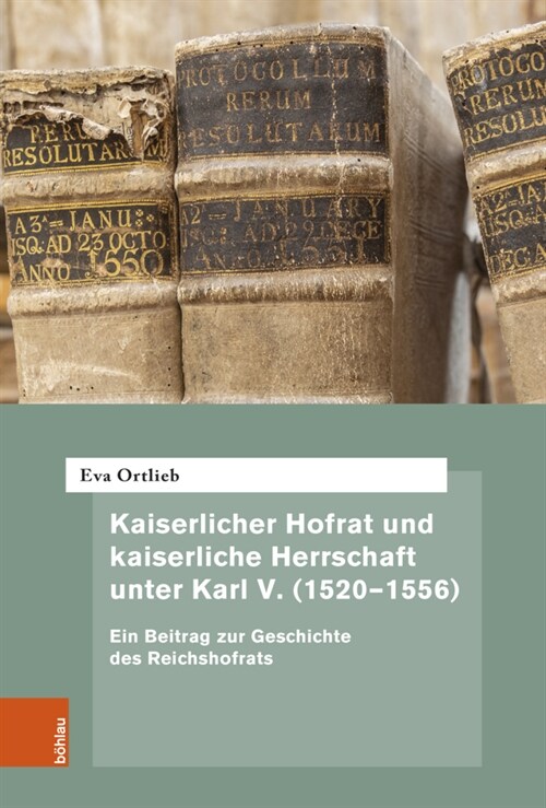 Kaiserlicher Hofrat Und Kaiserliche Herrschaft Unter Karl V. (1520-1556): Ein Beitrag Zur Geschichte Des Reichshofrats (Hardcover)