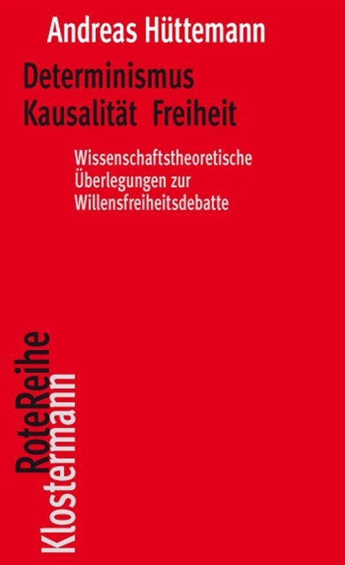Determinismus Kausalitat Freiheit: Wissenschaftstheoretische Uberlegungen Zur Willensfreiheitsdebatte (Paperback)