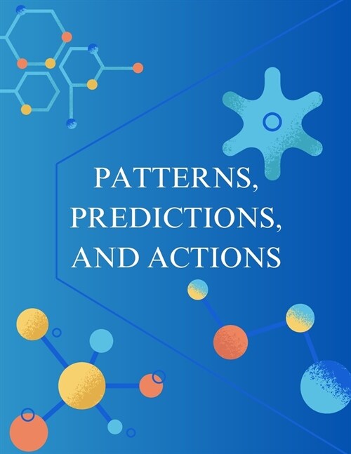 Patterns, Predictions, and Actions: A story about machine learning (Paperback)