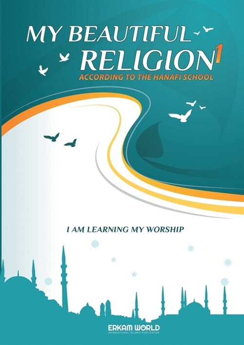 I am Learning my acts of Worship According to the Hanafi School - My Beautiful Religion. Vol 1 (Paperback)