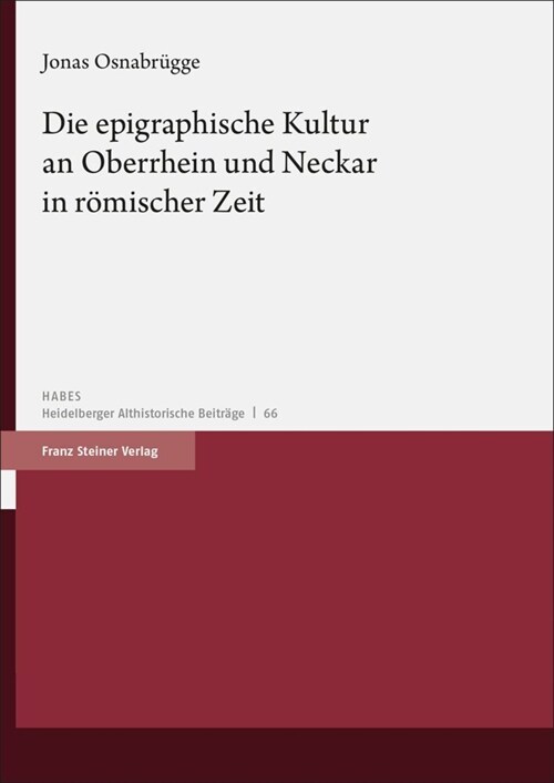 Die Epigraphische Kultur an Oberrhein Und Neckar in Romischer Zeit (Hardcover)