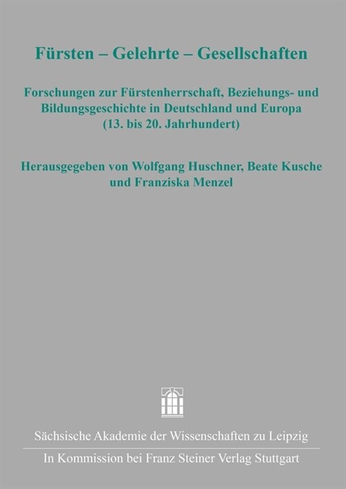 Fursten - Gelehrte - Gesellschaften: Forschungen Zur Furstenherrschaft, Beziehungs- Und Bildungsgeschichte in Deutschland Und Europa (13. Bis 20. Jahr (Paperback)