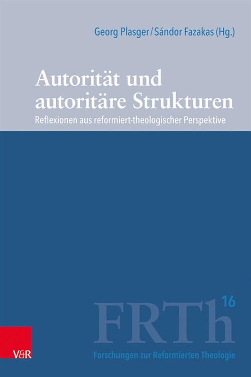 Autoritat Und Autoritare Strukturen: Reflexionen Aus Reformiert-Theologischer Perspektive (Hardcover)