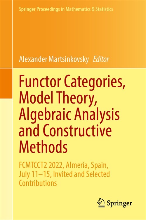 Functor Categories, Model Theory, Algebraic Analysis and Constructive Methods: Fcmtcct2 2022, Almer?, Spain, July 11-15, Invited and Selected Contrib (Hardcover, 2024)