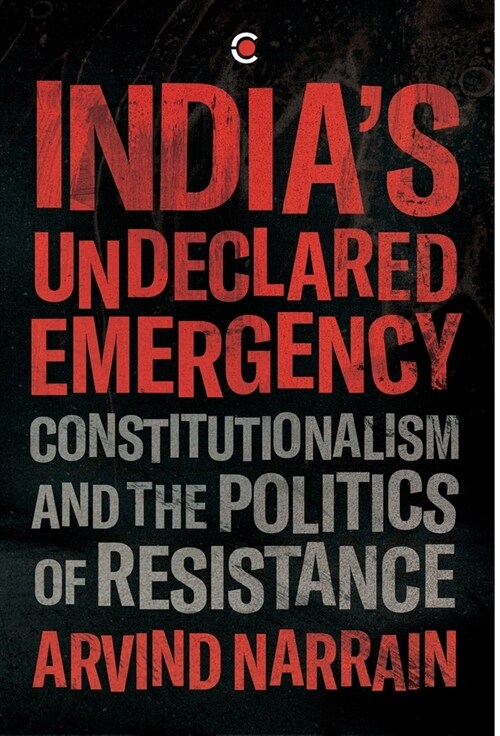 Indias Undeclared Emergency: Constitutionalism and the Politics of Resistance (Hardcover)