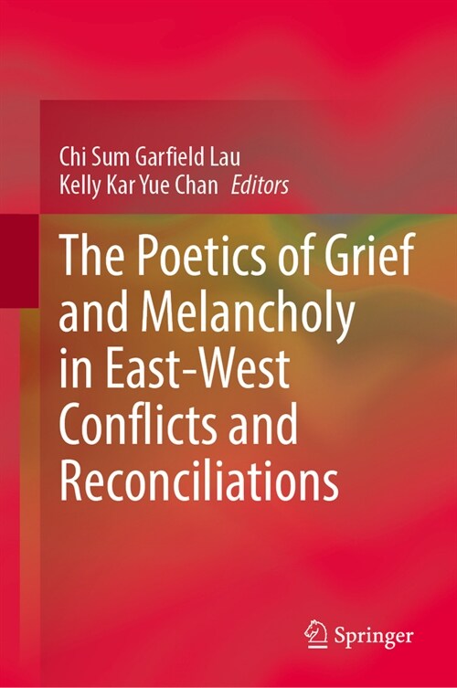 The Poetics of Grief and Melancholy in East-West Conflicts and Reconciliations (Hardcover, 2024)