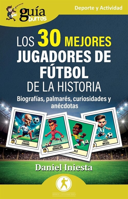 Gu?Burros: Los 30 mejores jugadores de f?bol de la historia: Biograf?s, palmar?, curiosidades y an?dotas (Paperback)