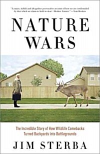 Nature Wars: The Incredible Story of How Wildlife Comebacks Turned Backyards Into Battlegrounds (Paperback)