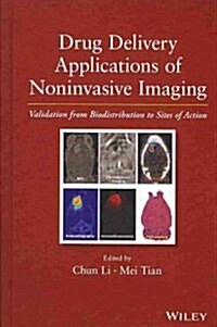 Drug Delivery Applications of Noninvasive Imaging: Validation from Biodistribution to Sites of Action (Hardcover)