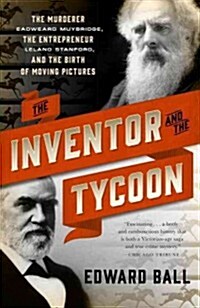 The Inventor and the Tycoon: The Murderer Eadweard Muybridge, the Entrepreneur Leland Stanford, and the Birth of Moving Pictures (Paperback)